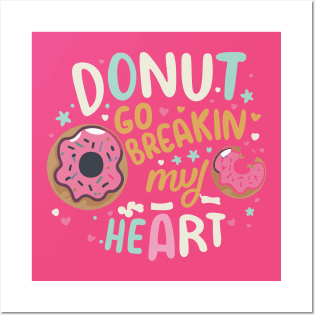 Donut go breakin my heart Wall Art by InspiredByTheMagic